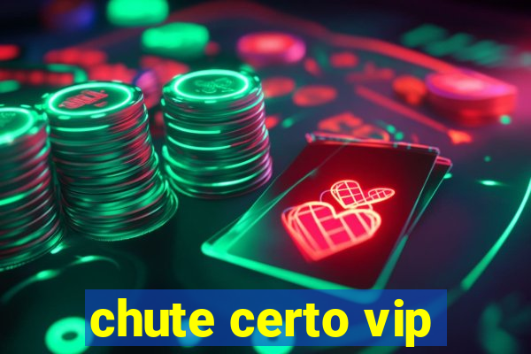 chute certo vip