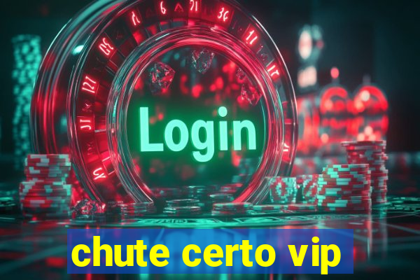 chute certo vip