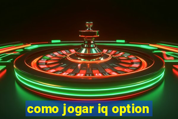 como jogar iq option