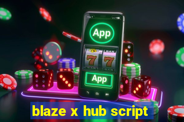 blaze x hub script