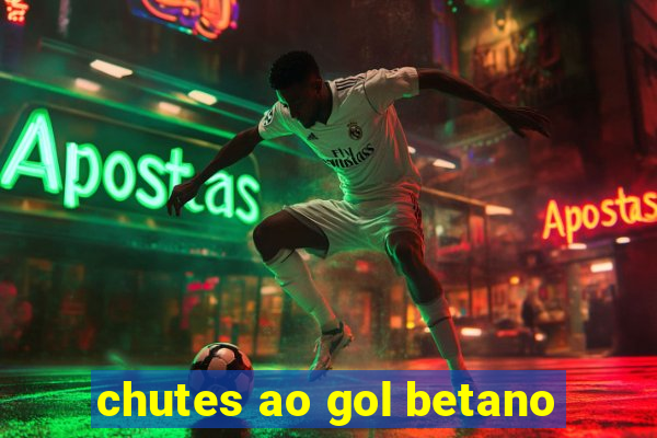 chutes ao gol betano