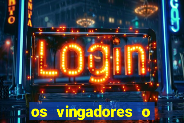 os vingadores o filme completo dublado