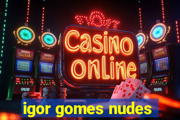 igor gomes nudes