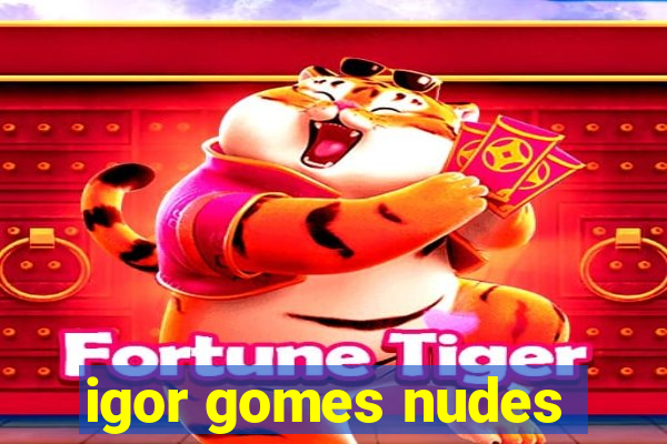igor gomes nudes