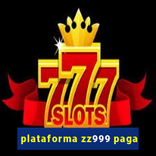 plataforma zz999 paga
