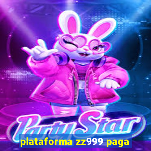 plataforma zz999 paga