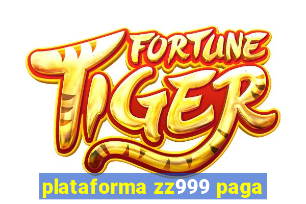 plataforma zz999 paga
