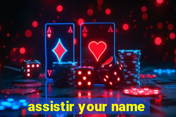 assistir your name