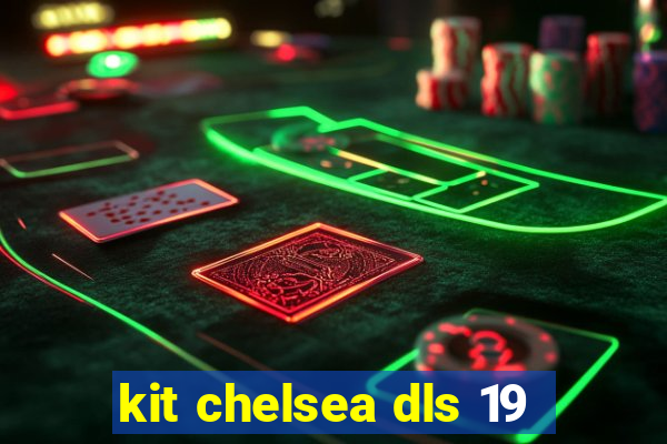kit chelsea dls 19