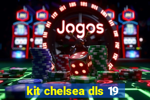 kit chelsea dls 19