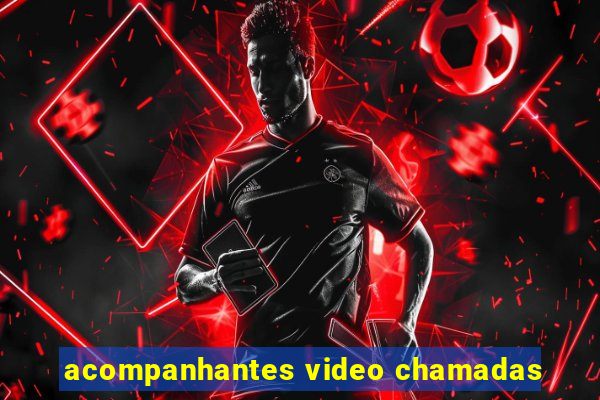 acompanhantes video chamadas