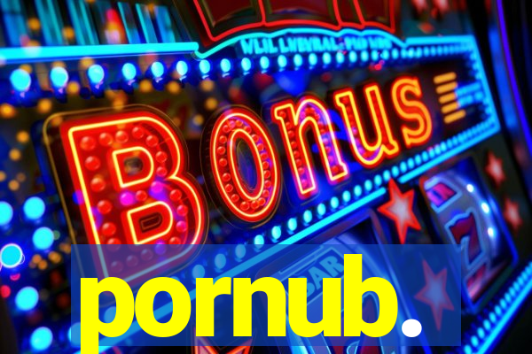 pornub.