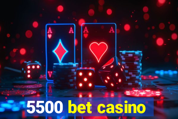 5500 bet casino