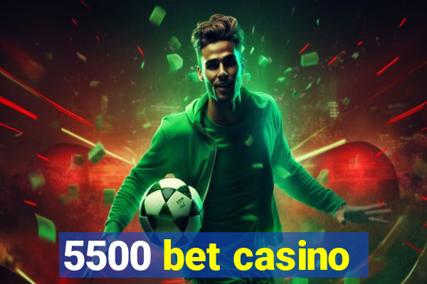 5500 bet casino