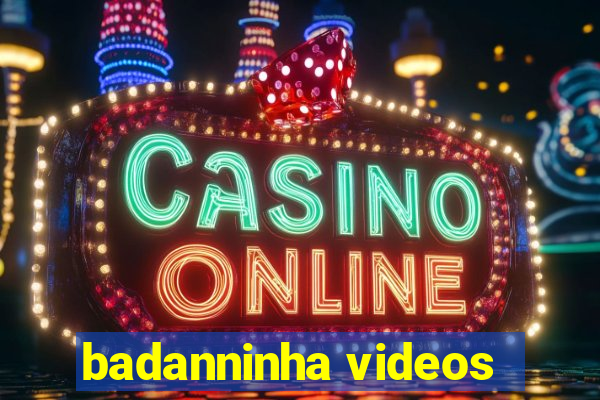 badanninha videos