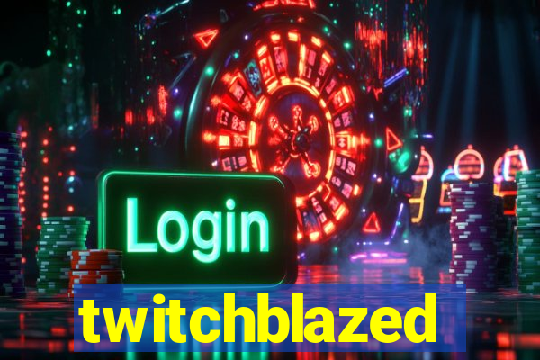 twitchblazed