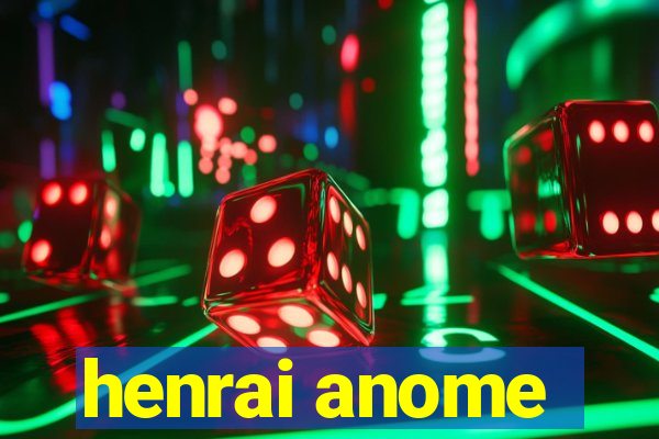 henrai anome