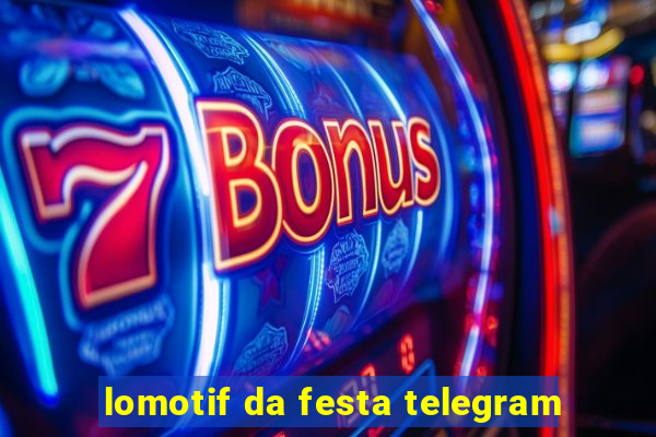 lomotif da festa telegram