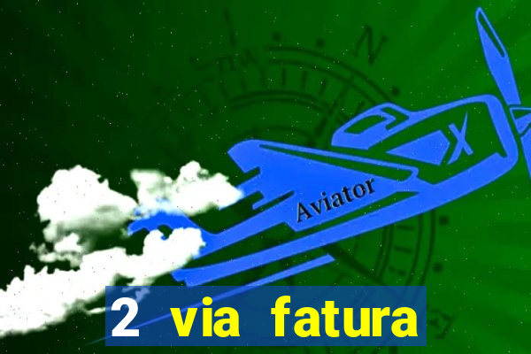 2 via fatura magazine luiza