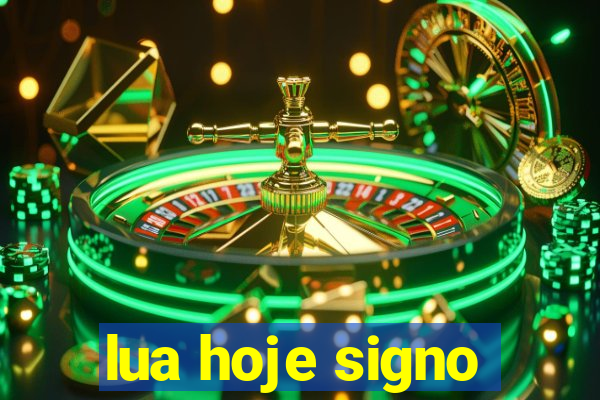 lua hoje signo