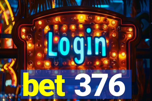 bet 376