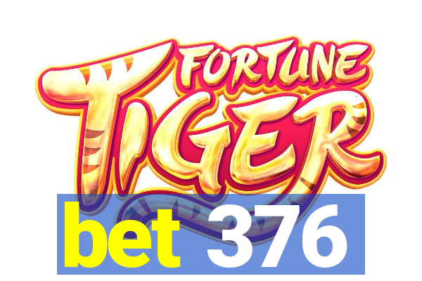 bet 376
