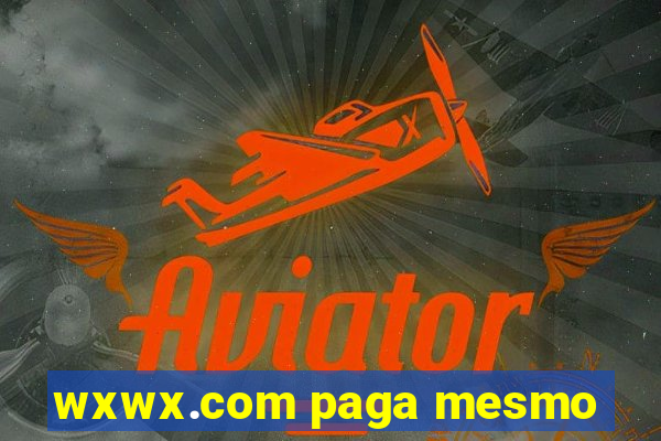 wxwx.com paga mesmo