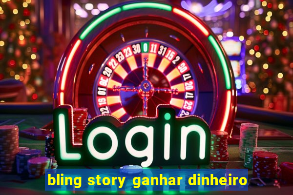 bling story ganhar dinheiro
