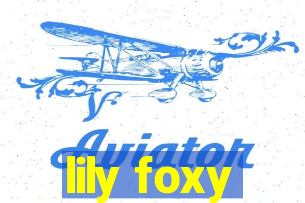 lily foxy