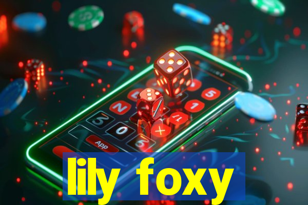 lily foxy