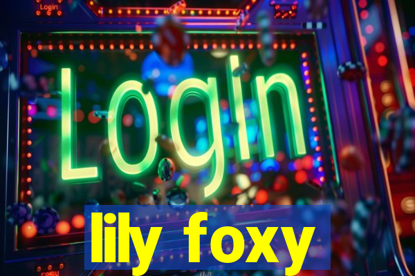 lily foxy