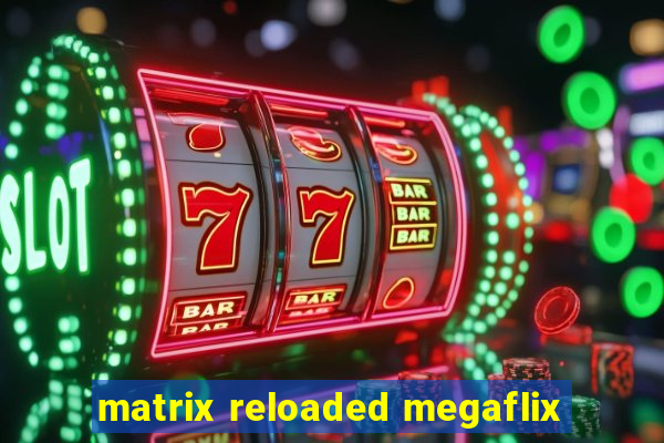 matrix reloaded megaflix