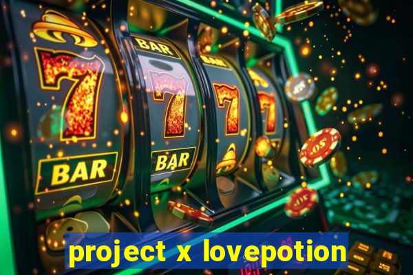 project x lovepotion