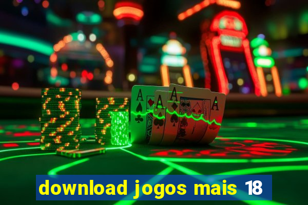 download jogos mais 18