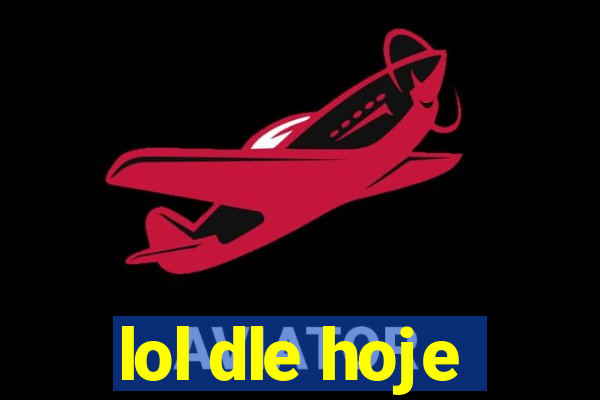 lol dle hoje