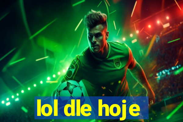 lol dle hoje