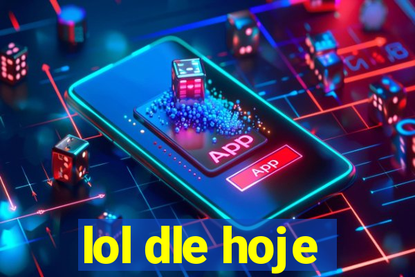 lol dle hoje