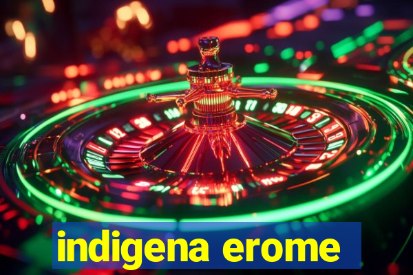 indigena erome