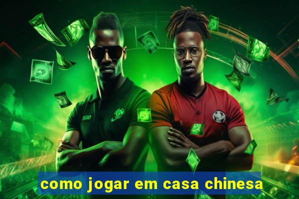 como jogar em casa chinesa