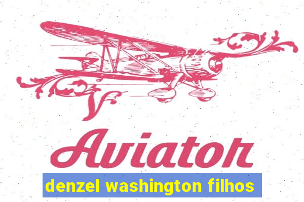 denzel washington filhos