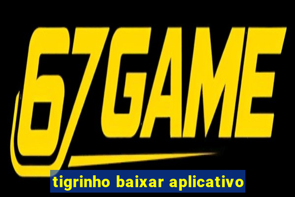 tigrinho baixar aplicativo