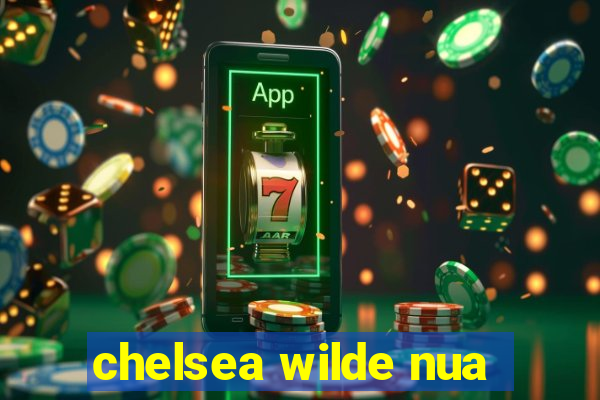chelsea wilde nua