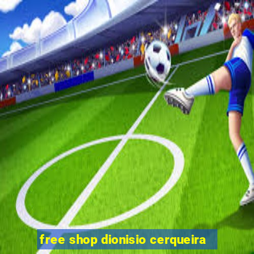 free shop dionisio cerqueira