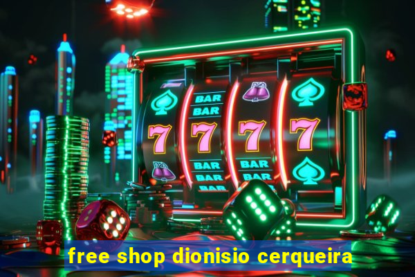 free shop dionisio cerqueira