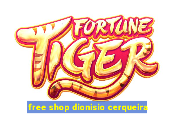 free shop dionisio cerqueira