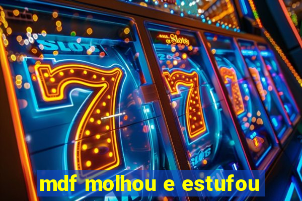 mdf molhou e estufou
