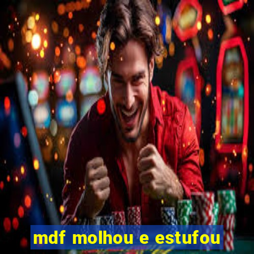 mdf molhou e estufou