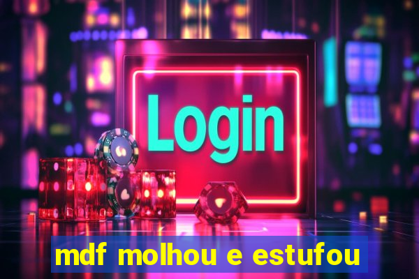 mdf molhou e estufou