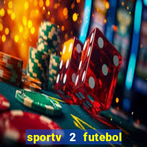 sportv 2 futebol play hd
