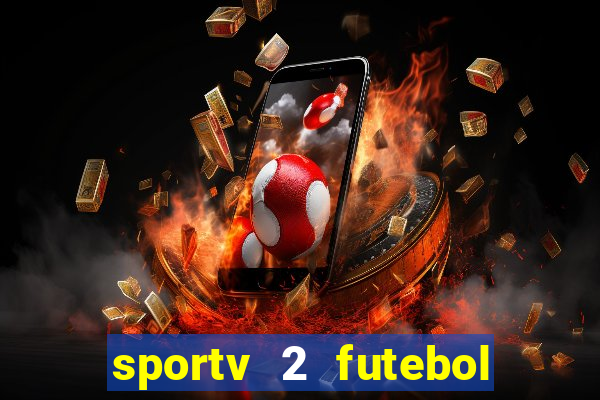 sportv 2 futebol play hd